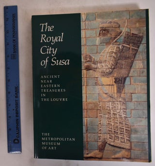 Item #173072 The Royal City of Susa: Ancient Near Eastern Treasures in the Louvre. Prudence...