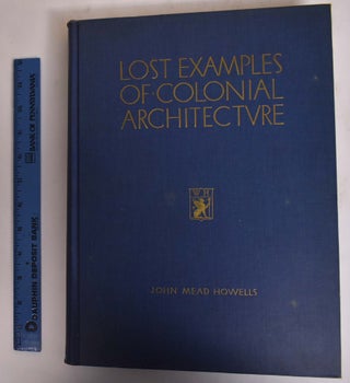 Item #173089 Lost Examples of Colonial Architecture: Buildings That Have Disappeared of Been so...