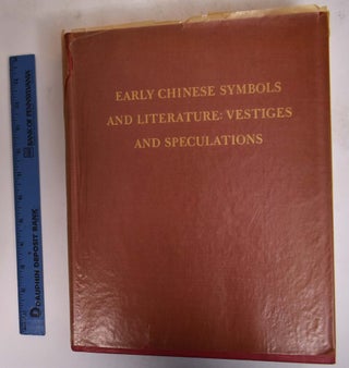 Item #173093 Early Chinese Symbols and Literature: Vestiges and Speculations, With Particular...