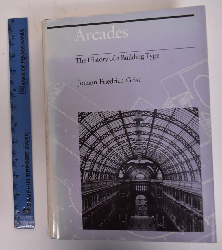 Item #173113 Arcades, The History of a Building Type. Johann Friedrich Geist.