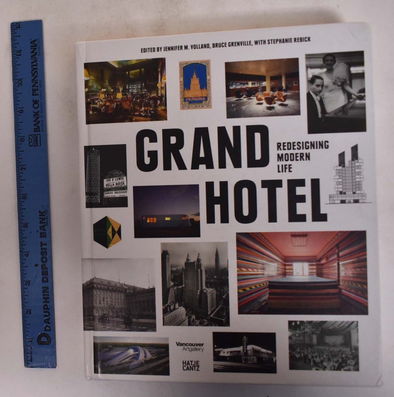 Item #173145 Grand Hotel: Redesigning Modern Life. Jennifer M. Volland, Stephanie Rebick, Bruce Grenville.