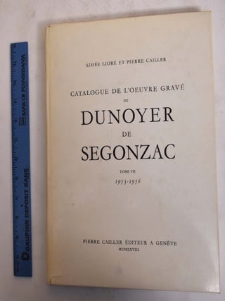 Catalogue de l'oeuvre Grave de Dunoyer de Segonzac. Tome VII, 1953-1956. Aimee Liore, Pierre, Cailler.