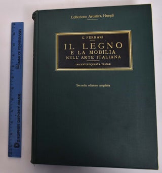 Item #173213 Il Legno e la Mobilia Nell' Arte Italiana; La Grande Scultura e la Mobilia Della...