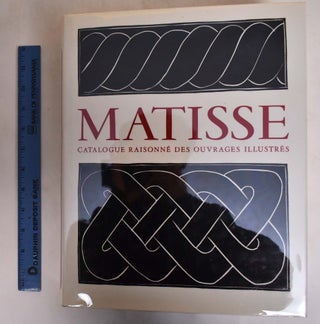 Item #173222 Henri Matisse: Catalogue Raisonne des Ouvrages Illustres. Claude Duthuit, Jean...