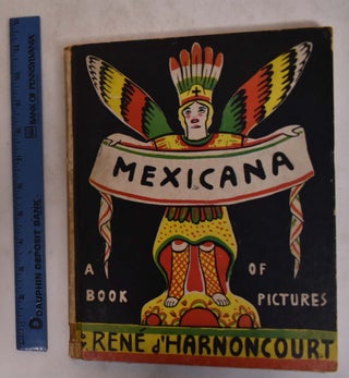 Item #173249 Mexicana: A Book of Pictures. Rene D'Harnoncourt