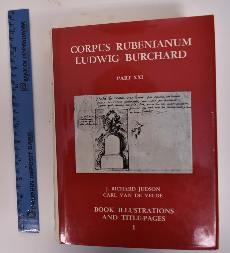 Item #173264 Corpus Rubenianum Ludwig Burchard, Part XXI: Book Illustrations and Title-Pages Volume I. J. Richard Judson, Carl Van De Velde.