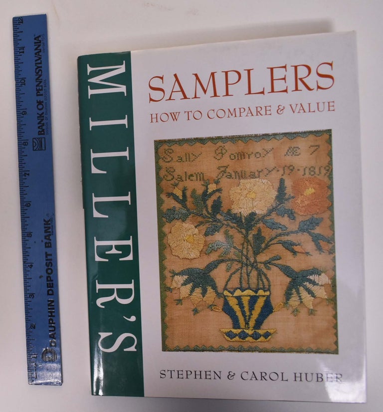 Item #173277 Miller's Samplers: How to Compare and Value. Stephen Huber, Carol Huber.