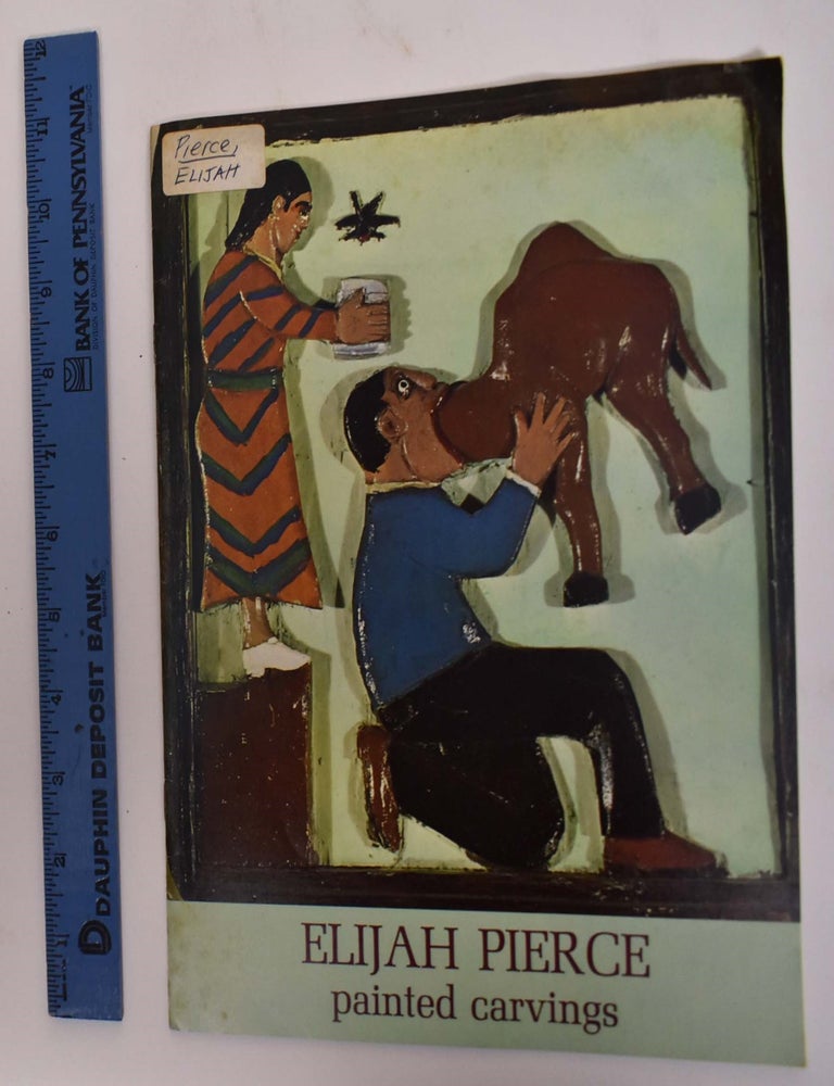 Item #173305 Elijah Pierce: Painted Carvings. Nicholas Crome.