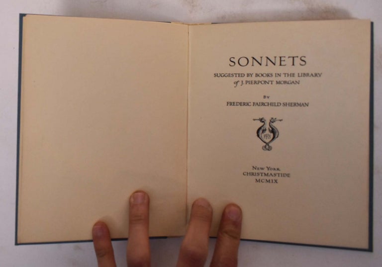Item #173310 Sonnets, suggested by books in the library of J. Pierpont Morgan. Frederic Fairchild Sherman.