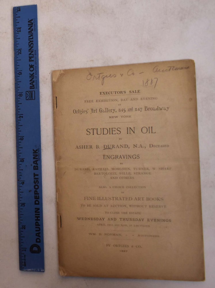Item #173314 Executor's Sale. ..Studies in oil by Asher B. Durand, N.A., Deceased Engravings by Durand, Raphael,. Morghen, Turner, W. Sharp, Bartolozzi, Wille, Strange and Others... and others