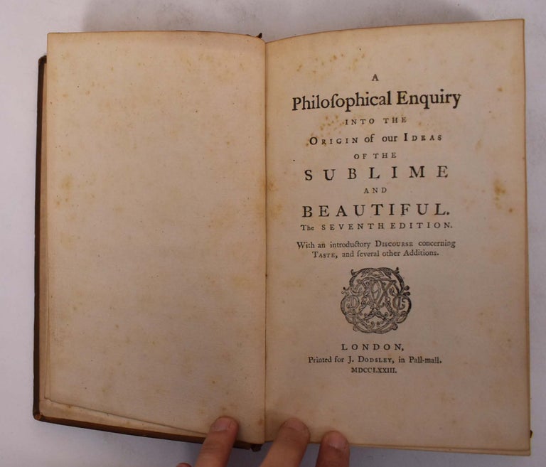 Item #173317 A Philosophical Enquiry into the Origin of our Ideas of the Sublime and Beautiful,The Seventh Edition with an Introductory Discourse concerning Taste,and several other Addition. Edmund Burke.