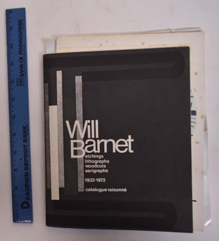 Item #173347 Will Barnet: Etchings, Lithographs, Woodcuts, Serigraphs, 1932 -1972 A Catalogue...