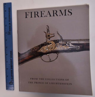 Item #173412 Firearms From the Collection of The Prince of Liechtenstein. Stuart W. Pyhrr