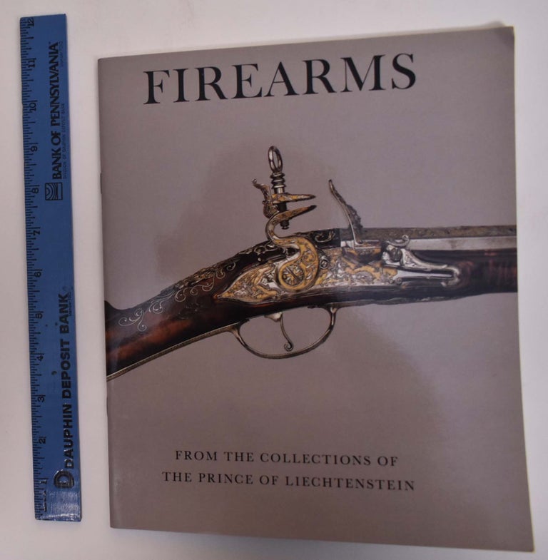 Item #173412 Firearms From the Collection of The Prince of Liechtenstein. Stuart W. Pyhrr.