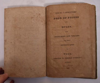 Item #173436 House carpenters' book of prices and rules : for measuring and valuing all their...