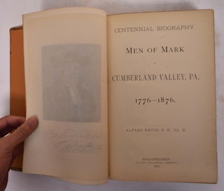 Centennial Biography: Men of Mark of Cumberland Valley, 1776-1876