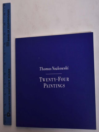 Item #173459 Thomas Nozkowski: Twenty-four Paintings. Thomas Nozkowski, Jack: Moos Cowart, Peter,...
