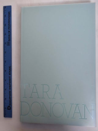 Item #173566 Tara Donovan. Nicholas Baume, Lawrence Weschler, Jen Mergel