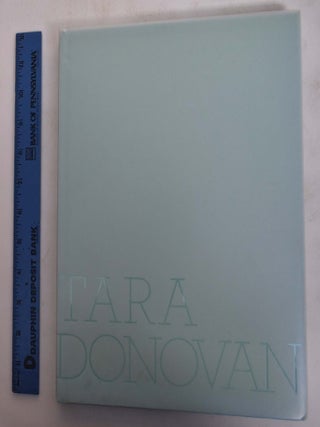 Item #173567 Tara Donovan. Nicholas Baume, Lawrence Weschler, Jen Mergel