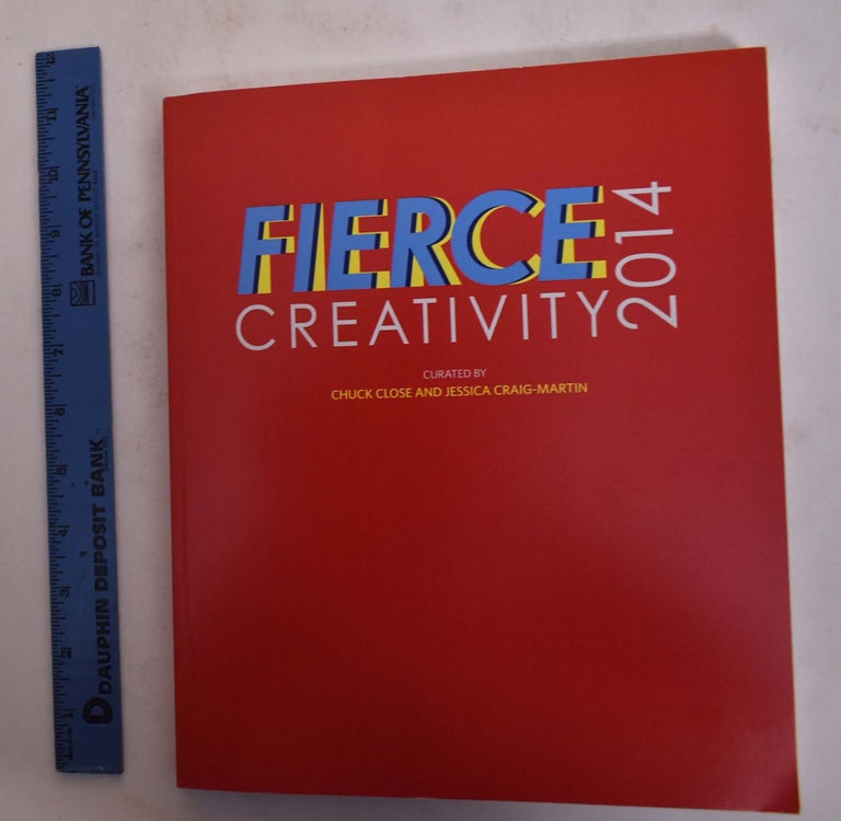 Item #173578 Fierce Creativity 2014. Chuck Close, Jessica Craig-Martin, David Rimanelli.