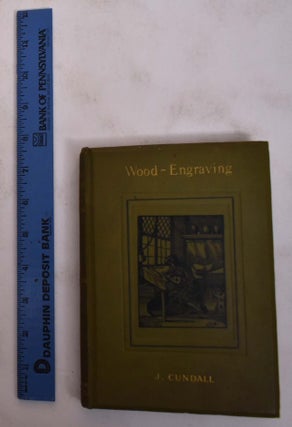 Item #173625 A Brief History of Wood-Engraving From its Invention. Joseph Cundall