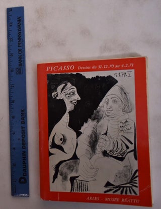 Item #173670 Picasso, Dessins Inédits, du 31.12.70 au 4.2.71: Arles, Musée Réattu. Pablo...