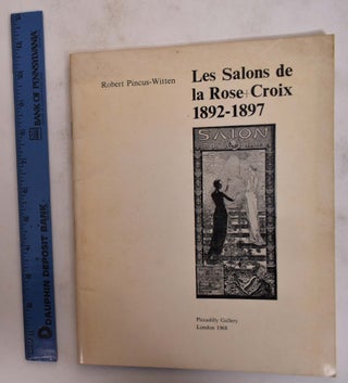 Item #173685 Les Salons de la Rose Croix 1892-1897. Robert Pincus-Witten