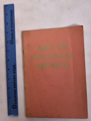 Item #173698 Art in Colonial Mexico. John Herron