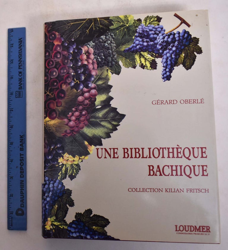 Item #173701 Une Bibliotheque Bachique: Collection Kilian Fritsch. Gerard Oberle.