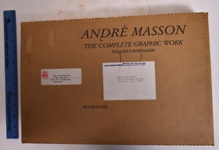Item #173726 André Masson: The Complete Graphic Work: Volume I: Surrealism, 1924-49. Lawrence...