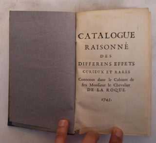 Item #173728 Catalogue raisonne des differens effets curieux et rares contenus dans le cabinet de...