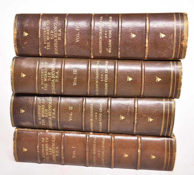 Item #173734 A History of the Works of Sir Joshua Reynolds, P.R.A. (Volumes I, II, III, & IV). Algernon Graves, William Vine Cronin.