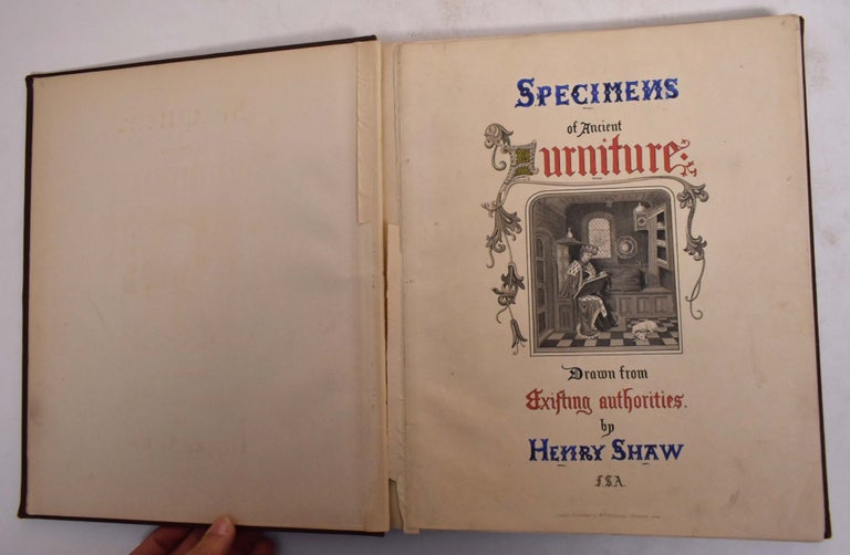 Item #173778 Specimens of Ancient Furniture, Drawn from Existing Authorities. Henry Shaw.