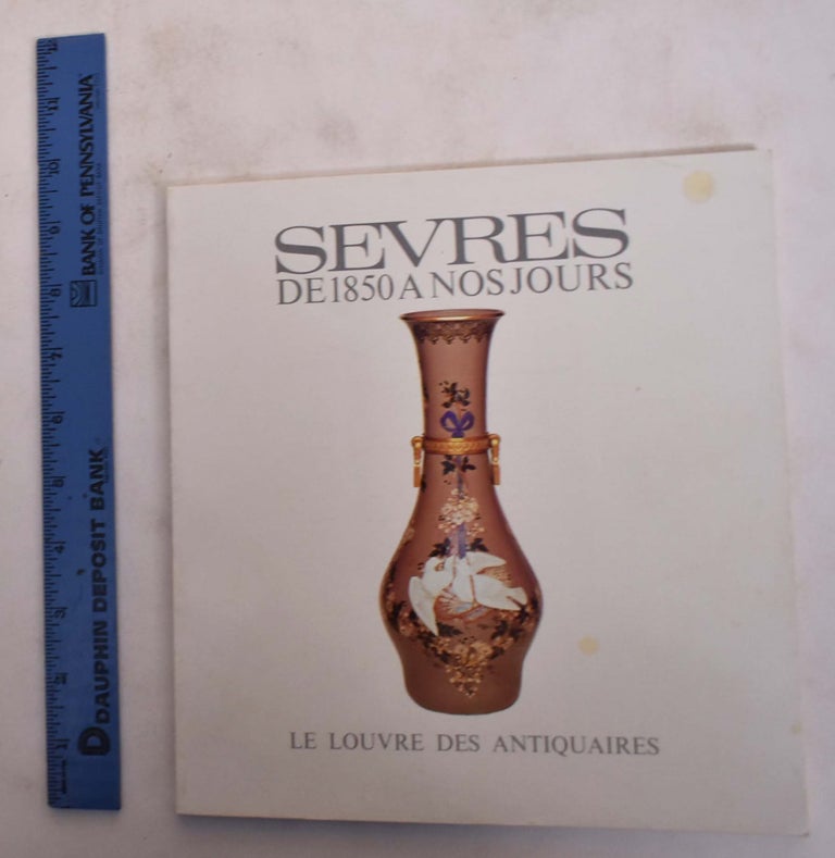 Item #173791 Sèvres, de 1850 à Nos Jours: Exposition du 4 Février au 10 Avril 1983. Louvre des Antiquaires.