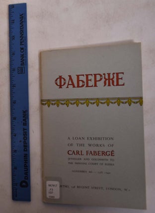 Item #173835 A Loan Exhibition of the Works of Carl Faberge Jeweller and Goldsmith to the...