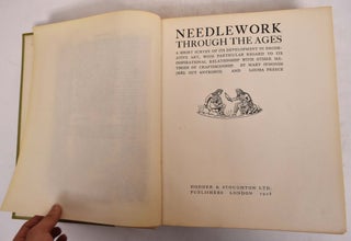 Needlework Through the Ages: A Short Survey of its Development in Decorative Art, with Particular Regard to its Inspirational Relationship with Other Methods of Craftsmanship