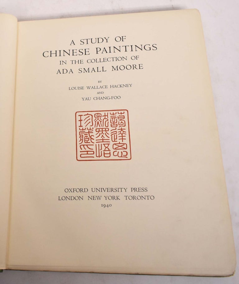 Item #173886 A Collection of Chinese Paintings in the Collection of Ada Small Moore. Louis Wallace Hackney, Yau Chang-Foo.