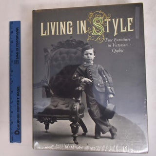Item #17391 Living in Style: Fine Furniture in Victorian Quebec. John R. Porter