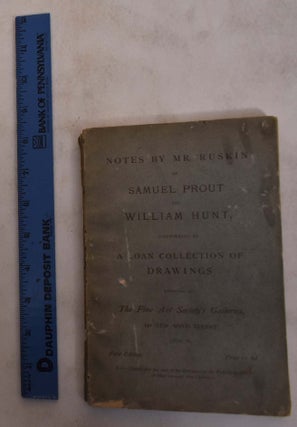 Item #173927 Notes by Mr. Ruskin on Samuel Prout and William Hunt. John Ruskin