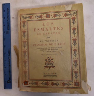Item #173973 Los esmaltes de Uruapan : edición de su manuscrito fechado en Morelia el ano de...