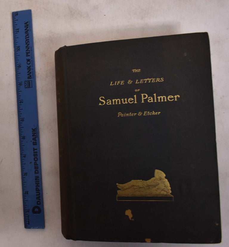 Item #174005 The Life and Letters of Samuel Palmer, Painter and Etcher. A. H. Palmer.