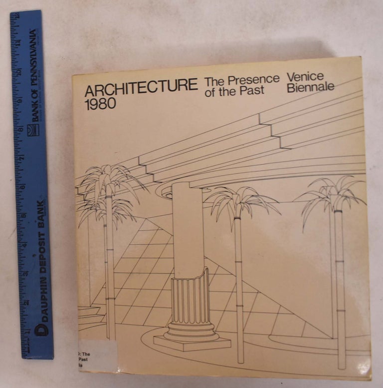 Item #174012 Architecture, 1980: The Presence of the Past, Venice Biennale. Paolo Portoghesi, Christian Norberg-Schulz, Vincent Scully.