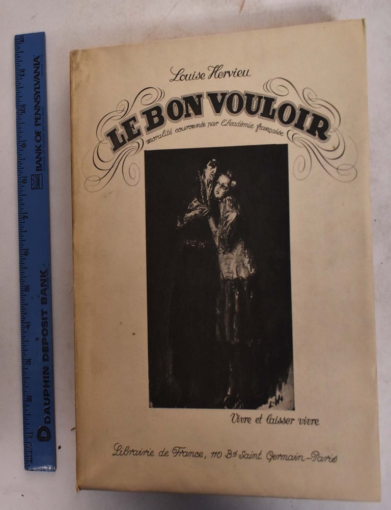 Item #174023 Le Bon Vouloir: Moralite Couronnee Par l'Academie Francaise. Vivre et Laisser Vivre. Louise Hervieu.