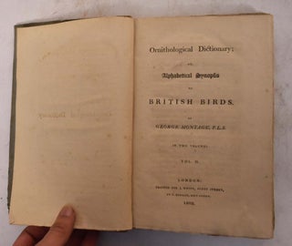 Item #174027 Ornithological Dictionary; or Alphabetical Synopsis of British Birds, Volume II....