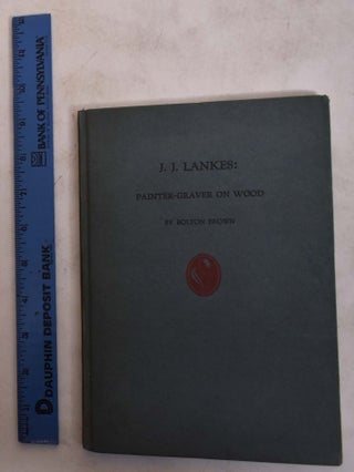 Item #174051 J.J. Lankes: Painter-Graver on Wood. Bolton Brown