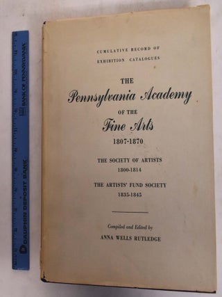Item #174057 Cumulative Record of Exhibition Catalogues. The Pennsylvania Academy of the Fine...