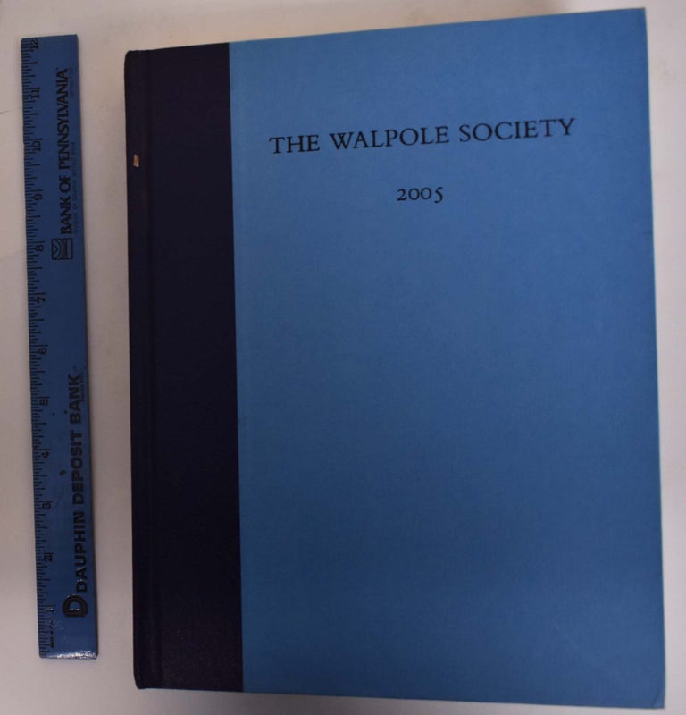 Item #174064 The Sixty-Seventh Volume of the Walpole Society, 2005. Charles Watkins, Ben Cowell.