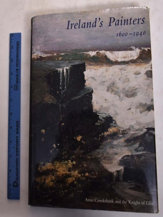 Item #174066 Ireland's Painters, 1600-1940. Anne Crookshank, Desmond Fitzgerald, The Knight of Glin