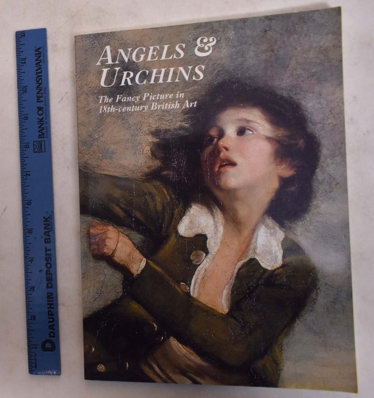 Item #174067 Angels & Urchins: The Fancy Picture in 18th-Century British Art. Martin Postle.