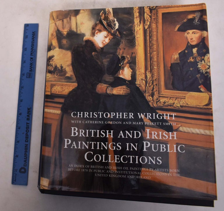 Item #174069 British and Irish Paintings in Public Collections. Christopher: Gordon Wright, Catherine, Mary Peskett Smith.